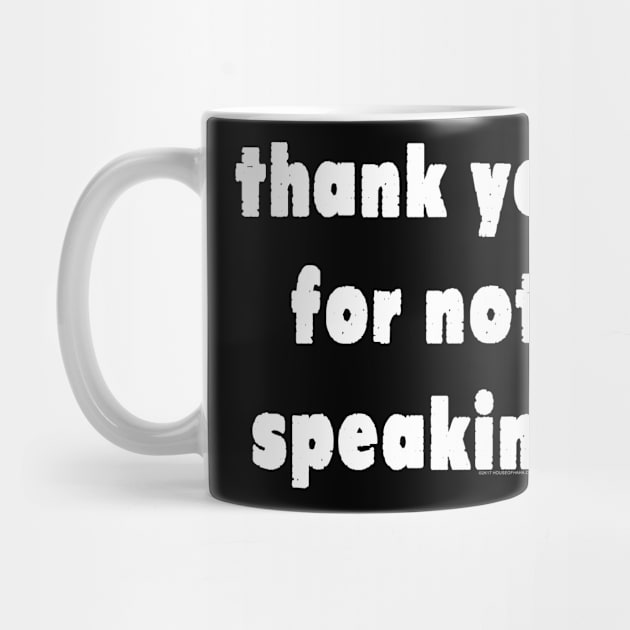 Thank You For Not Speaking by House_Of_HaHa